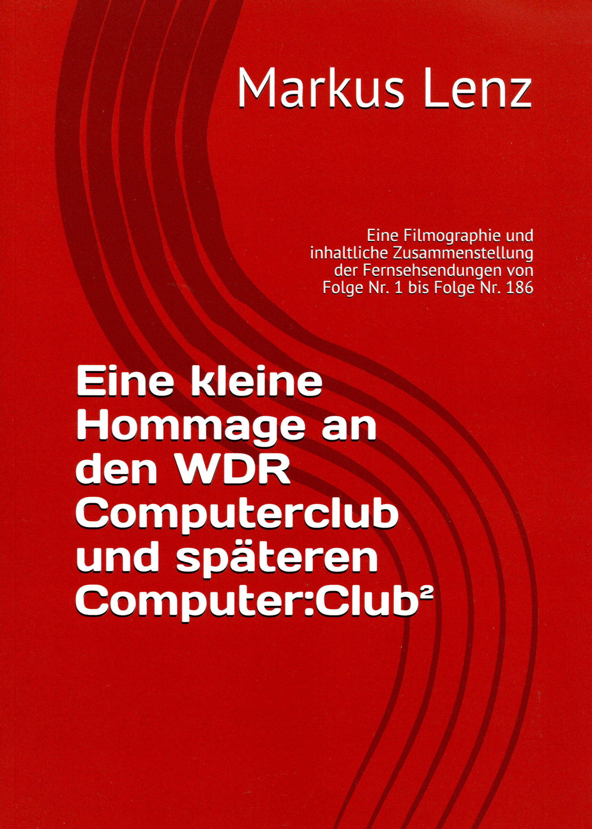Eine kleine Hommage an den WDR Computerclub und späteren Computer:Club²: Eine Filmographie und inhaltliche Zusammenstellung der Fernsehsendungen von Folge Nr. 1 bis Folge Nr. 186