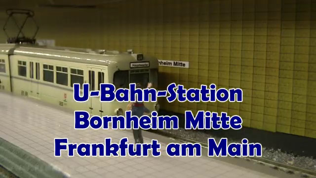 U-Bahn Modellbahnanlage „Bornheim Mitte“ - Modellbahnfreunde Riederwald Frankfurt am Main